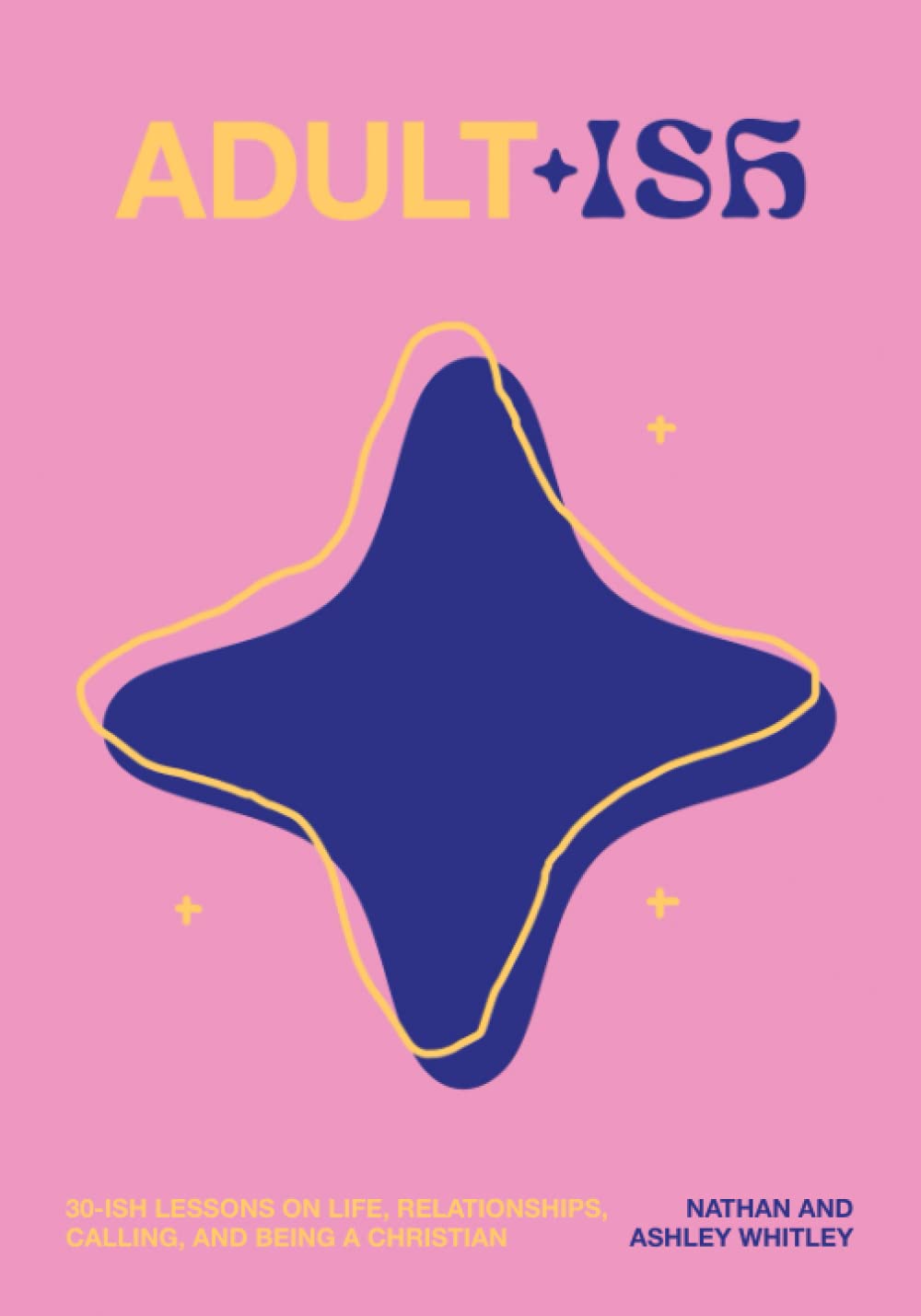 Adult-ish: 30-ish Lessons on Life, Relationships, Calling, and Being a Christian by Nate Whitley