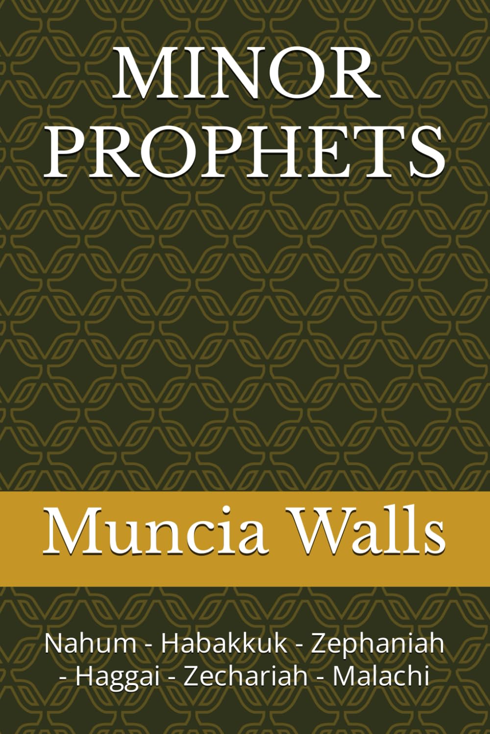 Minor Prophets-Hosea-Joel-Amos-Obadiah-Jonah By Muncia Walls