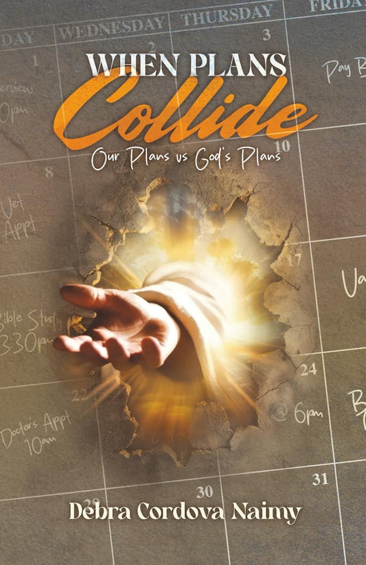 When Plans Collide Our Plans Vs God's plan By Debra Cordova Naimy