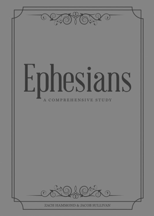 Ephesians - A Comprehensive Study by Zach Hammond and Jacob Sullivan