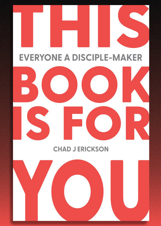 This Book Is For You: Everyone a Disciple-Maker by Chad Erickson