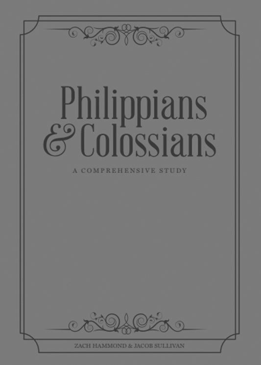 Philippians & Colossians - A Comprehensive Study by Zach Hammond and Jacob Sullivan
