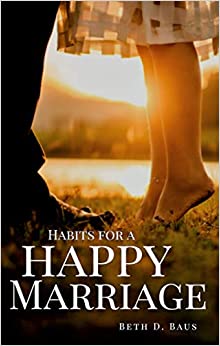 Habits for a Happy Marriage Beth Baus